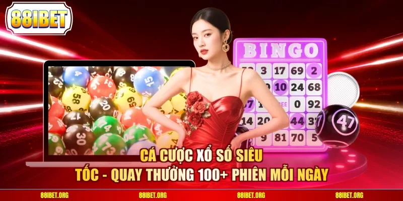 Cá Cược Xổ Số Siêu Tốc - Quay Thưởng 100+ Phiên Mỗi Ngày