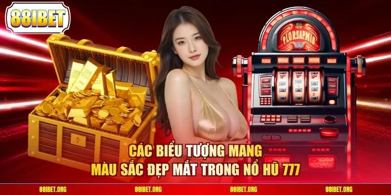 Các biểu tượng mang màu sắc đẹp mắt trong nổ hũ 777