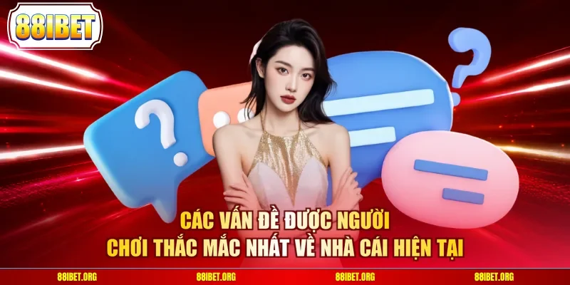 Các vấn đề được người chơi thắc mắc nhất về nhà cái hiện tại