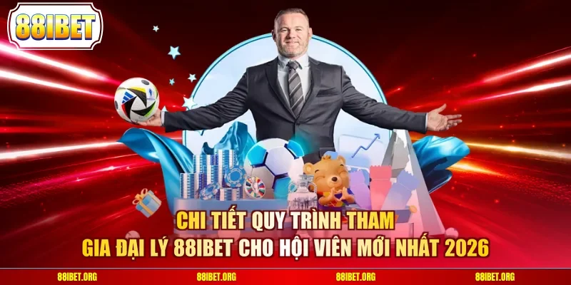 Chi tiết quy trình tham gia đại lý 88IBET cho hội viên mới nhất 2026