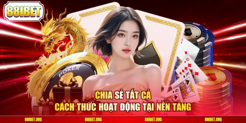 Chia sẻ tất cả cách thức hoạt động tại nền tảng