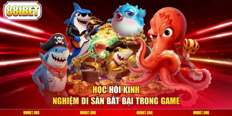 Học hỏi kinh nghiệm đi săn bất bại trong game