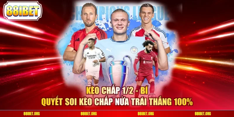 Kèo Chấp 1/2 - Bí Quyết Soi Kèo Chấp Nửa Trái Thắng 100%