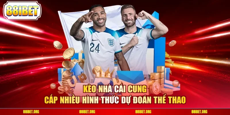 Kèo nhà cái cung cấp nhiều hình thức dự đoán thể thao