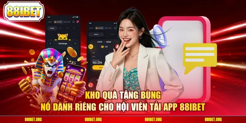 Kho quà tặng bùng nổ dành riêng cho hội viên tải app 88IBET 