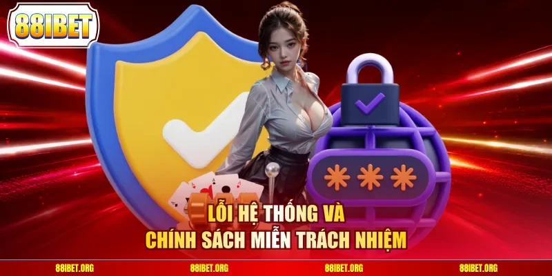 Lỗi hệ thống và chính sách miễn trách nhiệm