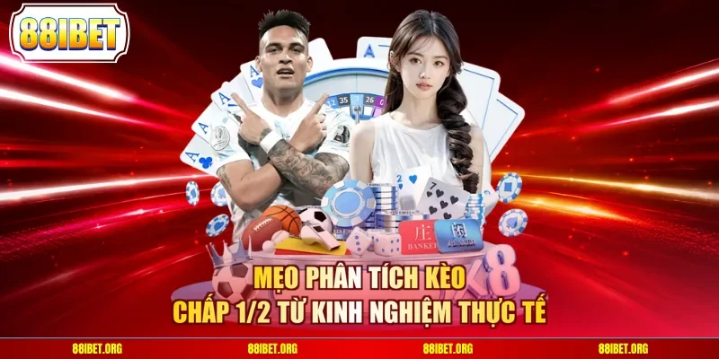 Mẹo phân tích kèo chấp 1/2 từ kinh nghiệm thực tế