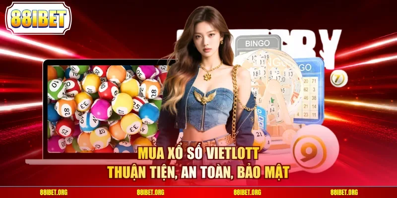 Mua xổ số Vietlott thuận tiện, an toàn, bảo mật