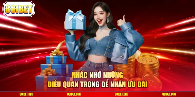 Nhắc nhở những điều quan trọng để nhận ưu đãi