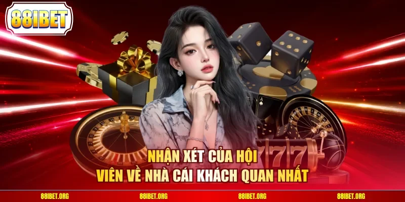 Nhận xét của hội viên về nhà cái khách quan nhất