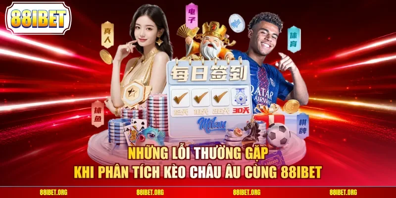 Những lỗi thường gặp khi phân tích kèo Châu Âu cùng 88IBET