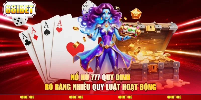 Nổ hũ 777 quy định rõ ràng nhiều quy luật hoạt động