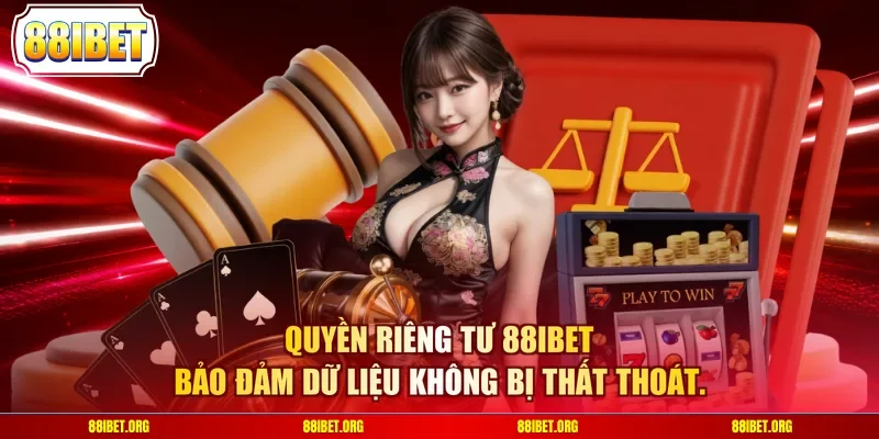 Quyền riêng tư 88IBET bảo đảm dữ liệu không bị thất thoát