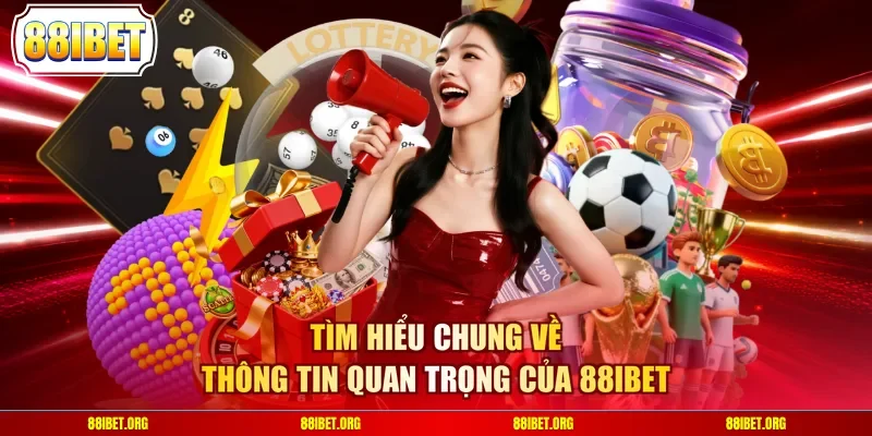 Tìm hiểu chung về thông tin quan trọng của 88IBET