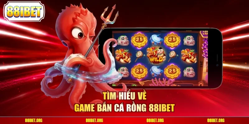 Tìm hiểu về game bắn cá rồng 88IBET