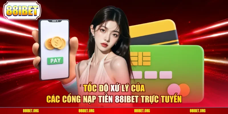 Tốc độ xử lý của các cổng nạp tiền 88IBET trực tuyến 