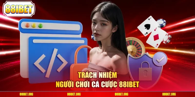 Trách nhiệm người chơi cá cược 88IBET